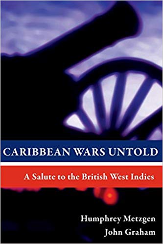 Caribbean Wars Untold: A Salute to the British West Indies