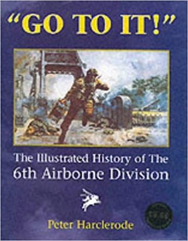 Go to It!: An Illustrated History of the 6th Airborne Division