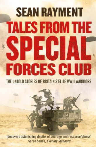 Tales from the Special Forces Club: Hidden from the modern world, the untold stories of Britain’s elite warriors of WWII