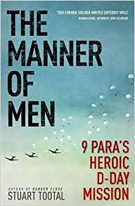 The Manner of Men: 9 PARA’s Heroic D-day Mission