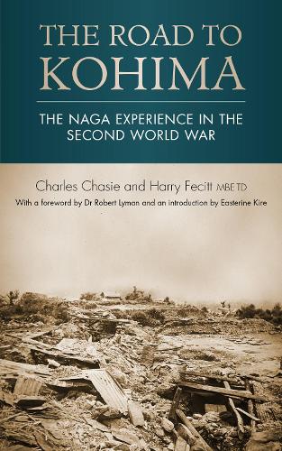 THE ROAD TO KOHIMA: The Naga experience in the Second World War